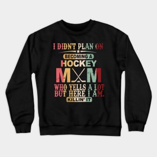 I Didn't Plan On Becoming A Hockey Mom Crewneck Sweatshirt